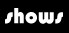 shows